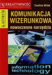 Komunikacja wizerunkowa nowoczesne narzędzia. Autor: Witek Ewelina. Dadada.pl Okładka książki Komunikacja wizerunkowa nowoczesne narzędzia