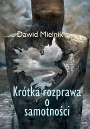 Krótka rozprawa o samotności. Autor: Mielnik Dawid. Dadada.pl Okładka książki Krótka rozprawa o samotności
