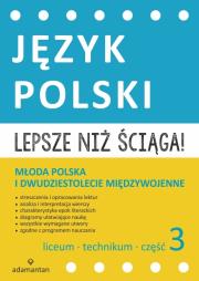 Okładka książki Lepsze niż ściąga Język polski Liceum i technikum cz. 3 Młoda Polska i dwudziestolecie międzywojenne