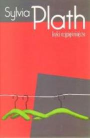 Liryki najpiękniejsze - Plath ALGO. Autor: Sylvia Plath. Dadada.pl Okładka książki Liryki najpiękniejsze - Plath ALGO