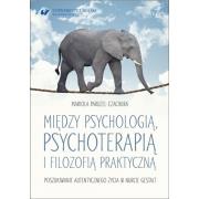 Okładka książki Między psychologią, psychoterapią i filozofią praktyczną