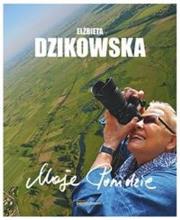 Moje Ponidzie. Autor: Elżbieta Dzikowska     Izabela Staniszewski. Dadada.pl Okładka książki Moje Ponidzie