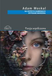 Na ostrych kamieniach wypisane. Autor: Moskal Adam. Dadada.pl Okładka książki Na ostrych kamieniach wypisane