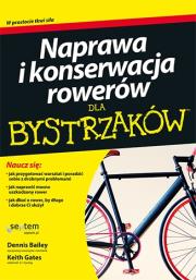 Naprawa i konserwacja rowerów dla bystrzaków. Autor: Dennis Bailey, Keith Gates. Dadada.pl Okładka książki Naprawa i konserwacja rowerów dla bystrzaków