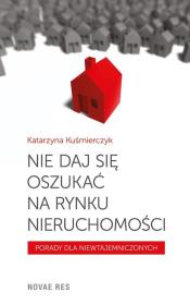 Nie daj się oszukać na rynku nieruchomości. Autor: Katarzyna Kuśmierczyk. Dadada.pl Okładka książki Nie daj się oszukać na rynku nieruchomości