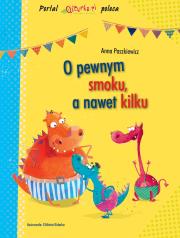 O pewnym smoku, a nawet kilku. Autor: Paszkiewicz Anna. Dadada.pl Okładka książki O pewnym smoku, a nawet kilku