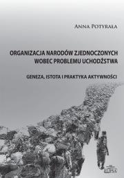 Organizacja Narodów Zjednoczonych wobec problemu uchodźstwa. Autor: Anna Potyrała. Dadada.pl Okładka książki Organizacja Narodów Zjednoczonych wobec problemu uchodźstwa