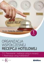 Organizacja współczesnej recepcji hotelowej Cześć 1 T.11.1.. Autor: Cielecka-Jasińska Beata. Dadada.pl Okładka książki Organizacja współczesnej recepcji hotelowej Cześć 1 T.11.1.