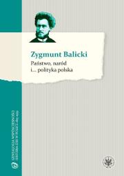 Państwo, naród i...
 polityka polska. Autor: Balicki Zygmunt. Dadada.pl Okładka książki Państwo, naród i...
 polityka polska