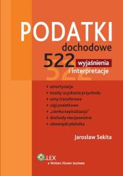 Podatki dochodowe 522 wyjaśnienia i interpretacje. Autor: Sekita Jarosław. Dadada.pl Okładka książki Podatki dochodowe 522 wyjaśnienia i interpretacje