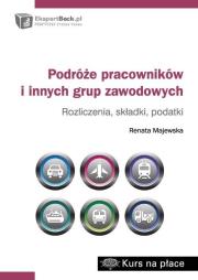 Okładka książki Podróże pracowników i innych grup zawodowych - rozliczenia, składki, podatki
