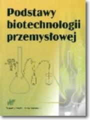 Podstawy biotechnologii przemysłowej WNT. Autor: Bednarski Włodzimierz, Fiedurek Jan. Dadada.pl Okładka książki Podstawy biotechnologii przemysłowej WNT