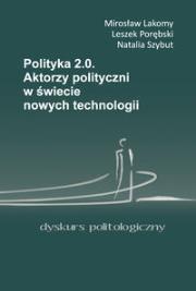 Polityka 2.0. Autor: Lakomy Mirosław, Porębski Leszek, Szybut Natalia. Dadada.pl Okładka książki Polityka 2.0