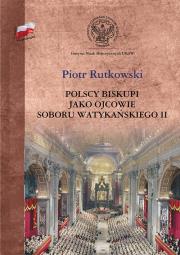 Polscy biskupi jako ojcowie Soboru Watykańskiego II. Autor: Rutkowski Piotr. Dadada.pl Okładka książki Polscy biskupi jako ojcowie Soboru Watykańskiego II
