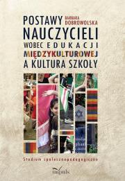 Okładka książki Postawy nauczycieli wobec edukacji międzykulturowej a kultura szkoły. Studium społeczno-pedagogiczne