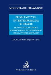 Okładka książki Problematyka intertemporalna w prawie Zagadnienia podstawowe Rozstrzygnięcia intertemporalne