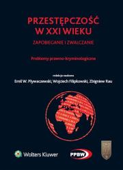 Okładka książki Przestępczość w XXI wieku zapobieganie i zwalczanie Problemy prawno-kryminologiczne
