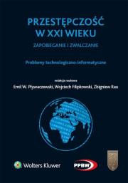 Okładka książki Przestępczość w XXI wieku zapobieganie i zwalczanie Problemy technologiczno-informatyczne