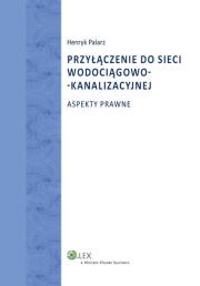 Przyłączenie do sieci wodociągowo-kanalizacyjnej. Autor: Palarz Henryk. Dadada.pl Okładka książki Przyłączenie do sieci wodociągowo-kanalizacyjnej