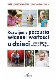 Rozwijanie poczucia własnej wartości u dzieci w młodszym wieku szkolnym. Autor: Lewandowska-Kidoń Teresa, Danuta Wosik-Kawala (red.). Dadada.pl Okładka książki Rozwijanie poczucia własnej wartości u dzieci w młodszym wieku szkolnym