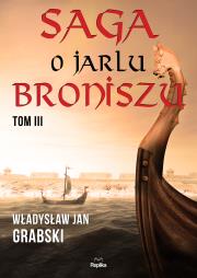 Saga o jarlu Broniszu. Tom III. Rok Tysiączny. Autor: Grabski Władysław Jan. Dadada.pl Okładka książki Saga o jarlu Broniszu. Tom III. Rok Tysiączny