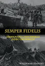 Semper Fidelis Dzieje Pułku 6 Pancernego Dzieci Lwowskich. Autor: Handke Waldemar. Dadada.pl Okładka książki Semper Fidelis Dzieje Pułku 6 Pancernego Dzieci Lwowskich