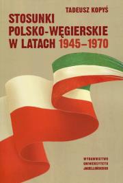 Stosunki polsko-węgierskie w latach 1945-1970. Autor: Kopyś Tadeusz. Dadada.pl Okładka książki Stosunki polsko-węgierskie w latach 1945-1970