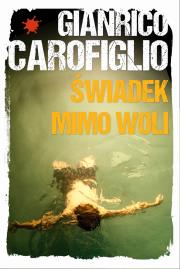 Świadek mimo woli. Autor: Gianrico Carofiglio. Dadada.pl Okładka książki Świadek mimo woli