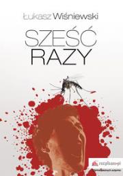 Sześć razy. Autor: Wiśniewski Łukasz. Dadada.pl Okładka książki Sześć razy
