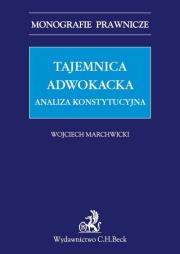 Tajemnica adwokacka. Analiza konstytucyjna. Autor: Marchwicki Wojciech. Dadada.pl Okładka książki Tajemnica adwokacka. Analiza konstytucyjna