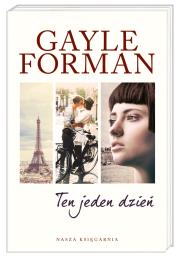 Ten jeden dzień. Autor: Forman Gayle. Dadada.pl Okładka książki Ten jeden dzień