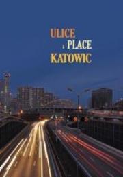 Ulice i place Katowic. Autor: Michał Bulsa. Dadada.pl Okładka książki Ulice i place Katowic