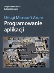 Usługi Microsoft Azure Programowanie Aplikacji. Autor: Fryźlewicz Zbigniew, Leśniczek Łukasz. Dadada.pl Okładka książki Usługi Microsoft Azure Programowanie Aplikacji