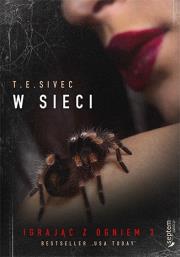 W sieci Igrając z ogniem 3. Autor: Tara Sivec. Dadada.pl Okładka książki W sieci Igrając z ogniem 3