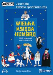 Wielka księga humoru - Audiobook. Autor: Illg Jacek, Elżbieta Spadzińska-Żak. Dadada.pl Okładka książki Wielka księga humoru - Audiobook