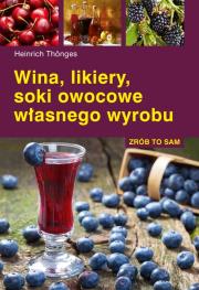 Wina, likiery, soki owocowe własnego wyrobu. Autor: Thonges Heinrich. Dadada.pl Okładka książki Wina, likiery, soki owocowe własnego wyrobu