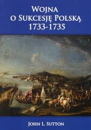 Wojna o Sukcesję Polską 1733-1735. Autor: Sutton John L.. Dadada.pl Okładka książki Wojna o Sukcesję Polską 1733-1735