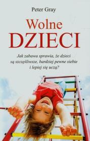 Wolne dzieci. Autor: Peter Gray. Dadada.pl Okładka książki Wolne dzieci