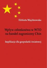 Wpływ członkostwa w WTO na handel zagraniczny Chin. Autor: Majchrowska Elżbieta. Dadada.pl Okładka książki Wpływ członkostwa w WTO na handel zagraniczny Chin