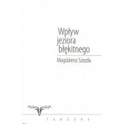 Wpływ jeziora błękitnego. Autor: Szozda Magdalena. Dadada.pl Okładka książki Wpływ jeziora błękitnego