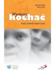 Wystarczy kochać. Karol zmienił nasze życie. Autor: Jadwiga Bilska, Bilski Paweł. Dadada.pl Okładka książki Wystarczy kochać. Karol zmienił nasze życie