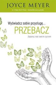 Okładka książki Wyświadcz sobie przysługę przebacz