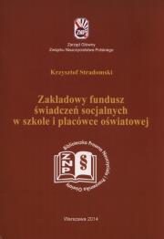 Zakładowy fundusz świadczeń socjalnych w szkole i placówce oświatowej. Autor: Stradomski Krzysztof. Dadada.pl Okładka książki Zakładowy fundusz świadczeń socjalnych w szkole i placówce oświatowej