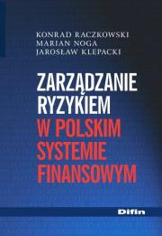 Zarządzanie ryzykiem w polskim systemie finansowym. Autor: Raczkowski Konrad, Klepacki Jarosław. Dadada.pl Okładka książki Zarządzanie ryzykiem w polskim systemie finansowym