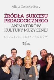 Okładka książki Źródła sukcesu pedagogicznego animatorów kultury muzycznej. Studium przypadków
