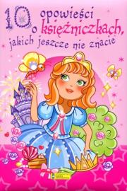 Okładka książki 10 opowieści o księżniczkach, jakich jeszcze nie z