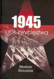 1945 Rok zwycięstwa. Autor: Bieszanow Władimir. Dadada.pl Okładka książki 1945 Rok zwycięstwa