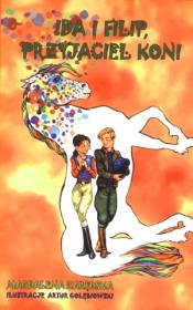 Ida i Filip, przyjaciel koni. Autor: Artur Gołębiowski (ilustr.), Zarębska Magdalena. Dadada.pl Okładka książki Ida i Filip, przyjaciel koni