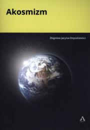Akosmizm. Autor: Jacyna-Onyszkiewicz Zbigniew. Dadada.pl Okładka książki Akosmizm
