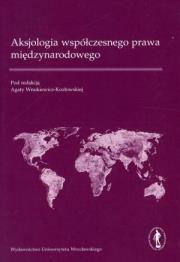 Aksjologia współczesnego prawa międzynarodowego. Autor: Agata Wnukiewicz-Kozłowska (red.). Dadada.pl Okładka książki Aksjologia współczesnego prawa międzynarodowego